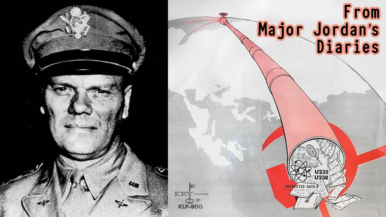 Major Jordans Diary: State Dept smuggled Weapons, Nuclear Tech & Currency Printing Plates to USSR ☭