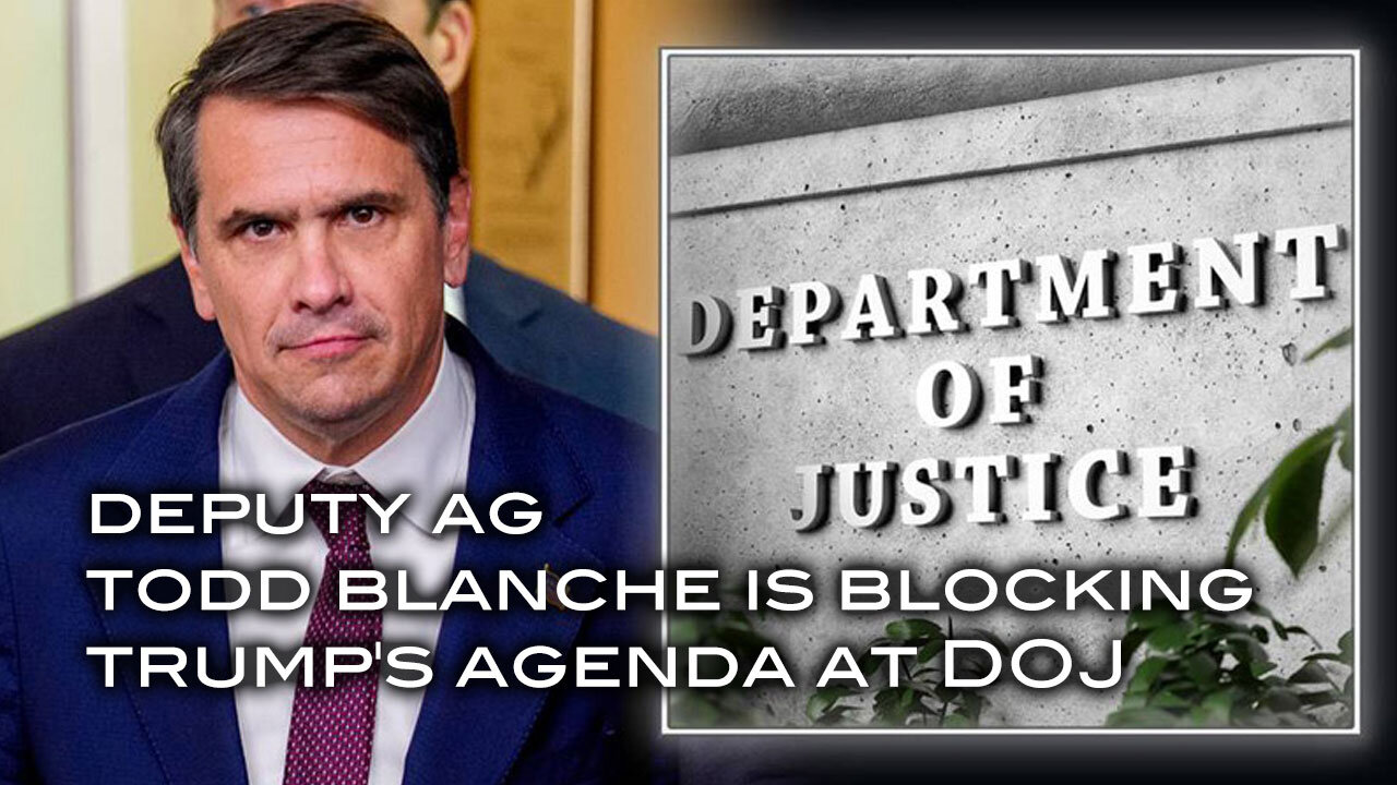 Deputy AG Todd Blanche Is Blocking Trumps Agenda at DOJ