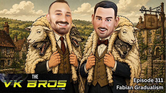 Fabian Gradualism — The VK Bros episode 311