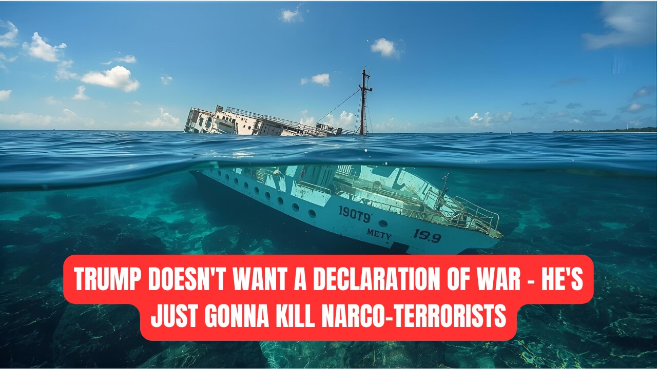 TRUMP DOESNT WANT A DECLARATION OF WAR - HES JUST GONNA KILL NARCO-TERRORISTS