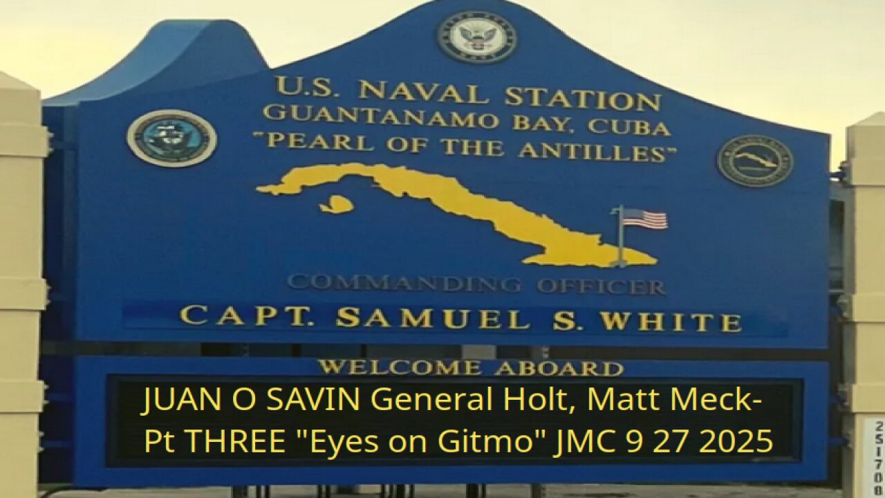 JUAN O SAVIN General Holt, Matt Meck- PREP NOW Eyes on Gitmo JMC 9 27 2025