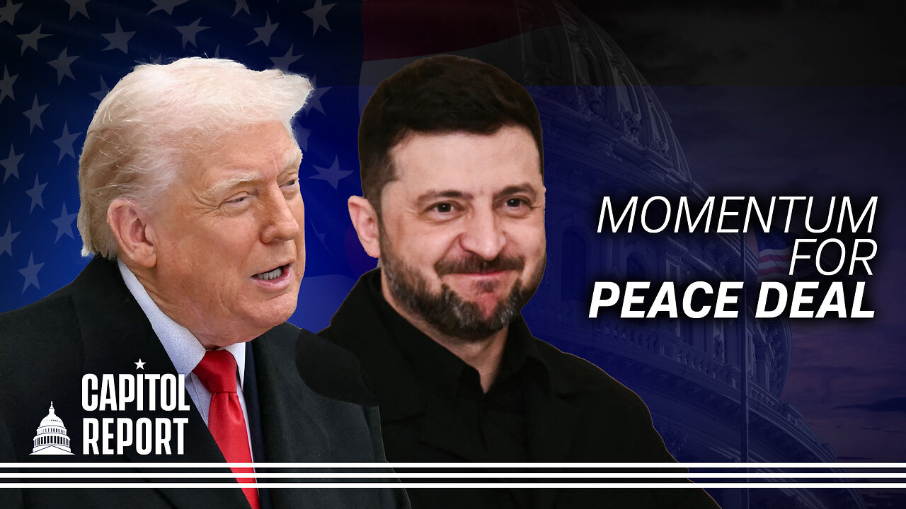 ‘Very Close’ to Russia-Ukraine Peace Deal; Attention on Democrats in ‘Illegal Orders’ Video