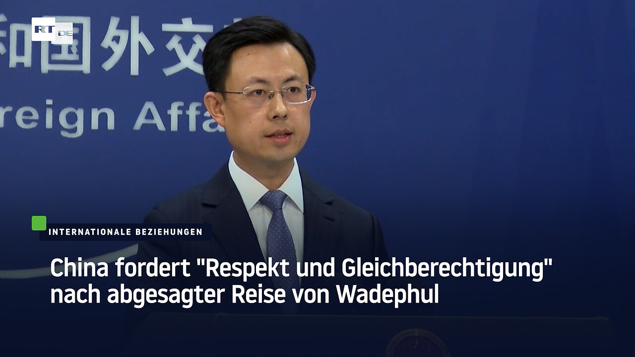 China fordert Respekt und Gleichberechtigung nach abgesagter Reise von Wadephul