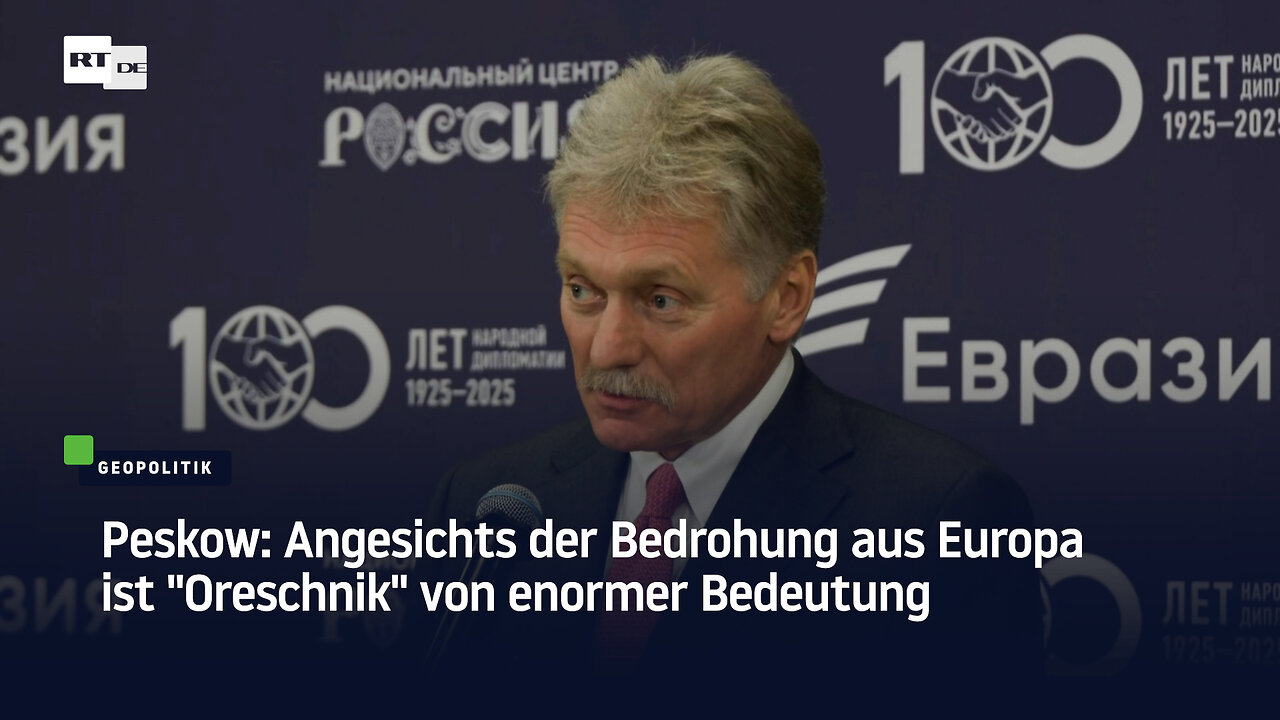 Peskow: Angesichts der Bedrohung aus Europa ist Oreschnik von enormer Bedeutung