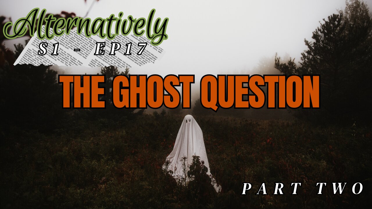 The Ghost Question, Part Two (S1 - E17) RE-UPLOAD
