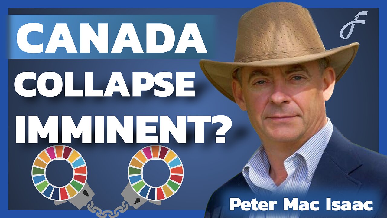 Peter Mac Isaac: Canadas Rapid Collapse In The Face Of Globalist Takeover