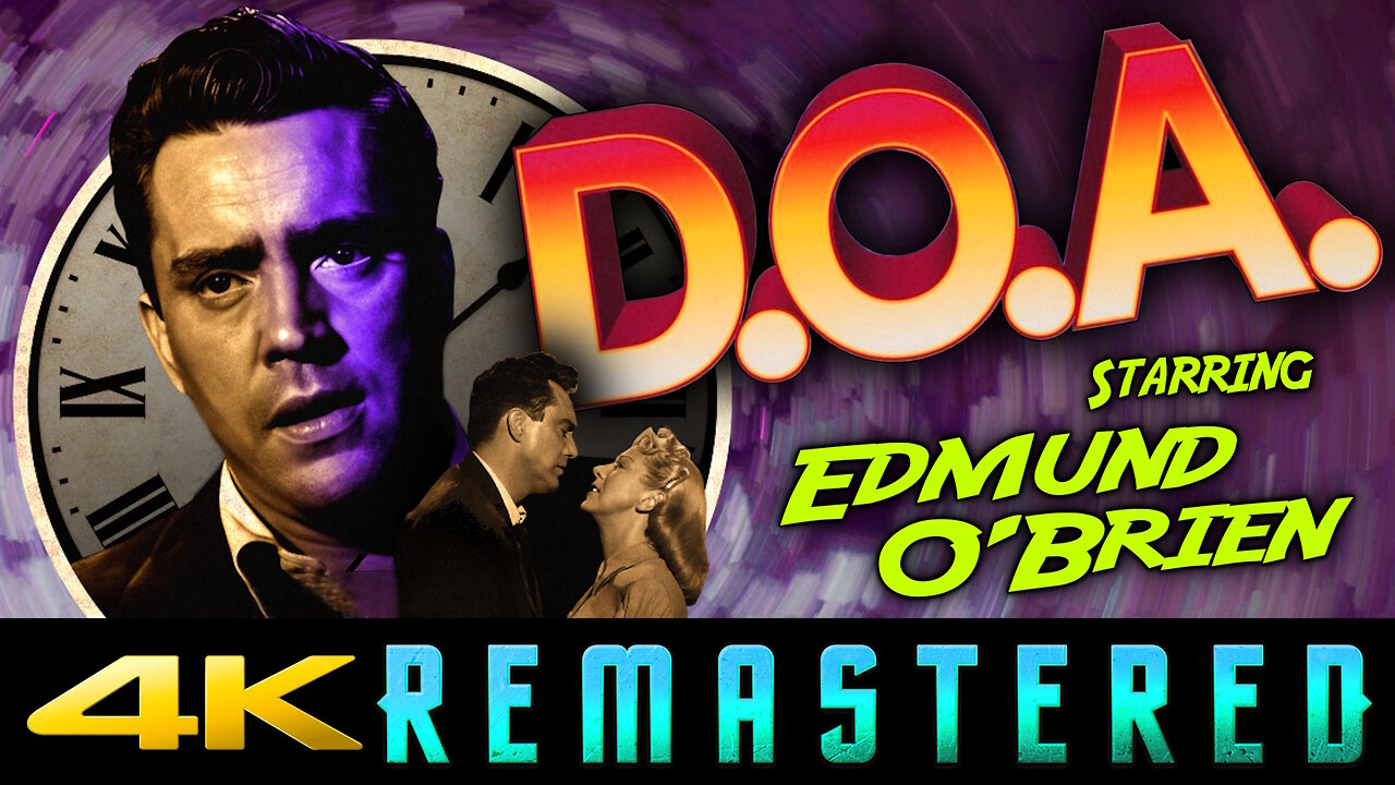 Dead On Arrival - aka D.O.A. (4K UHD) REMASTERED - Starring Edmund OBrien - Classic Film Noir