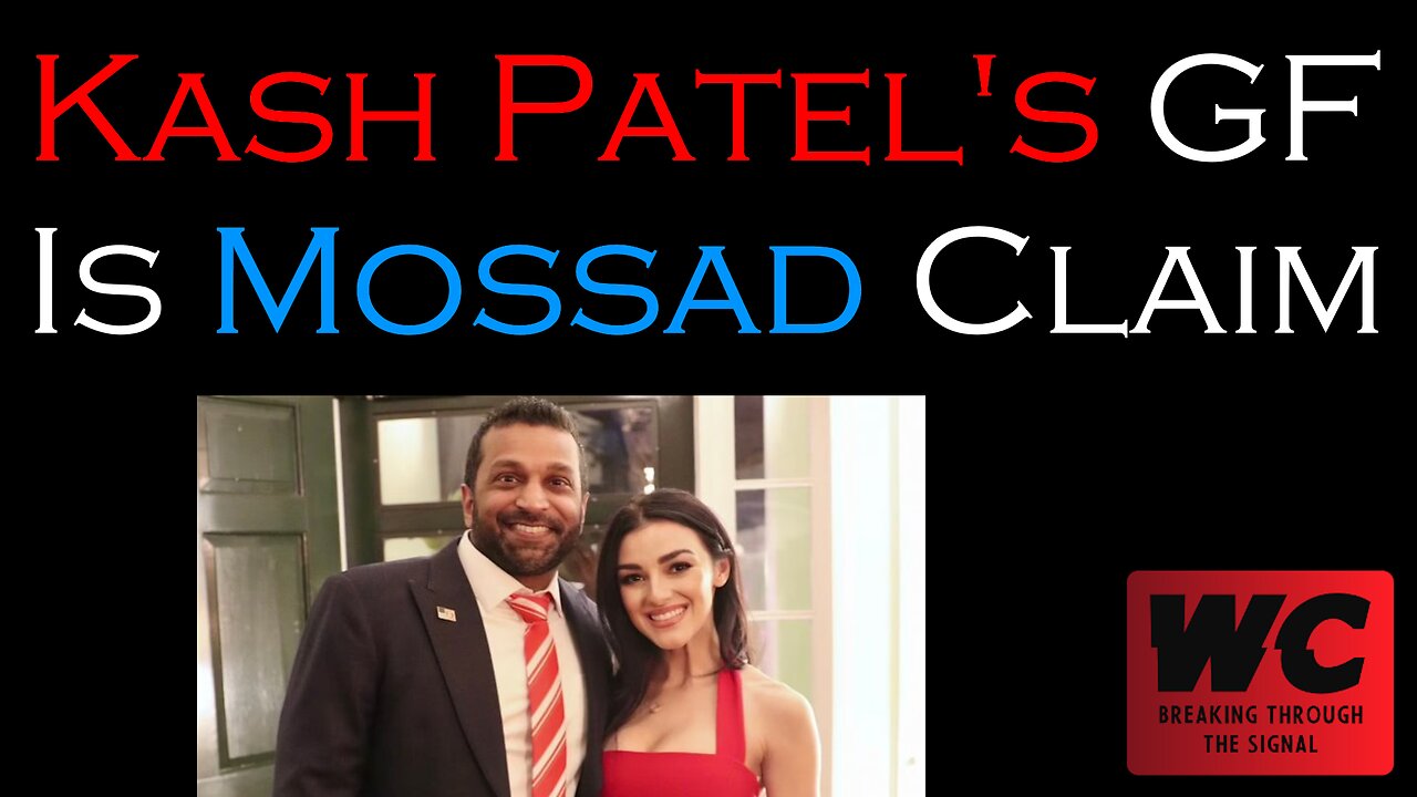 Kash Patels Girlfriend is Mossad Claim