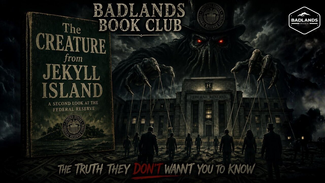 Badlands Book Club: The Creature From Jekyll Island - Chapter 11