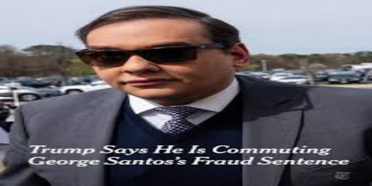 Trump Commuted George Santos Sentence for Fraud