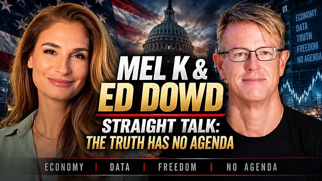 Mel K & Ed Dowd | Straight Talk: The Truth Has No Agenda
