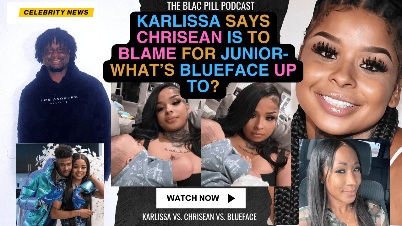 Karlissa says Chrisean is to BLAME for Junior - Whats Blueface Up to?