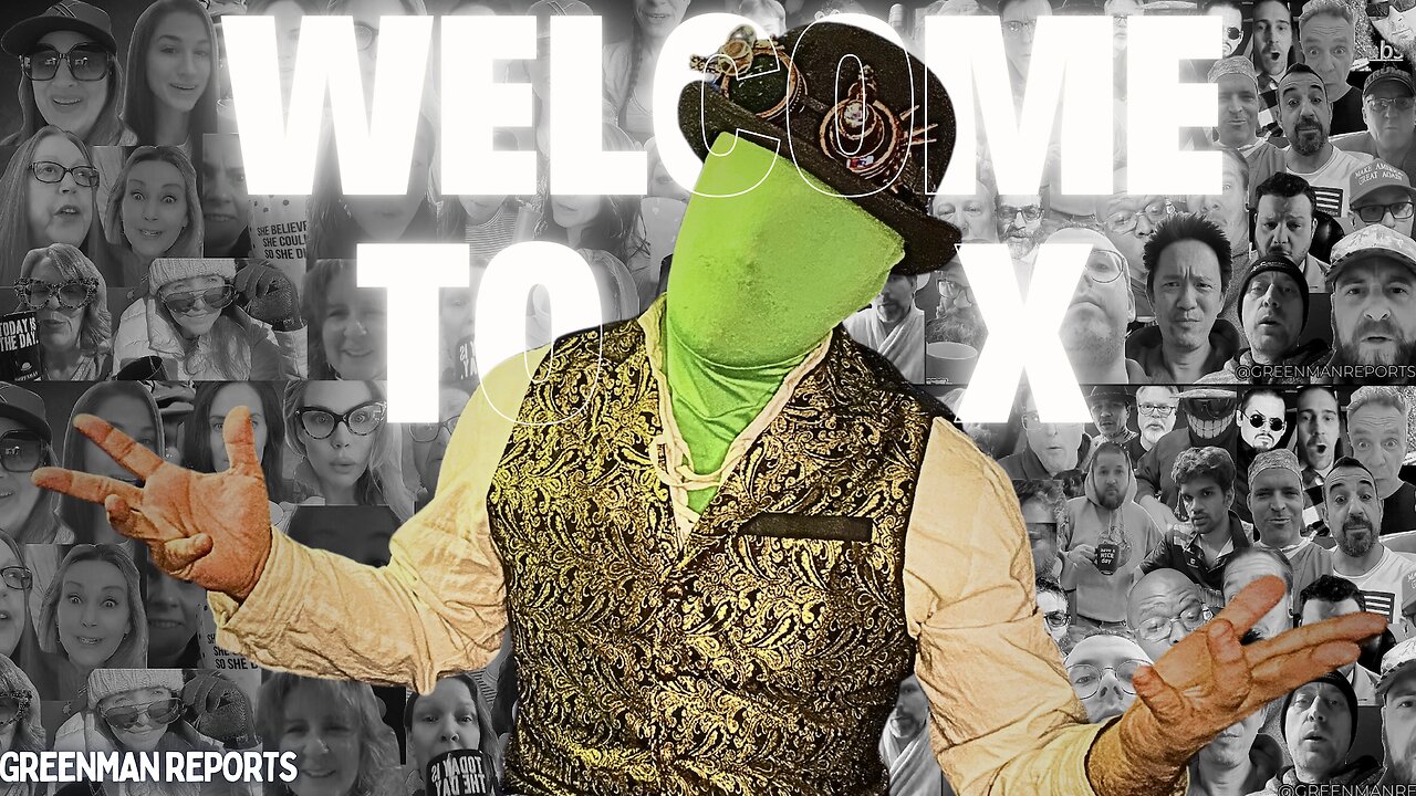 WELCOME TO X! W/GreenMan Reports