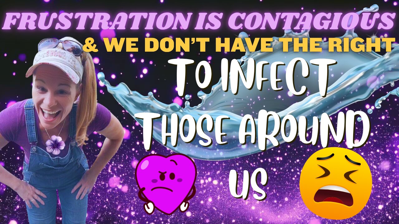 Frustration Is Contagious & We Dont Have The Right to Infect Those Around Us