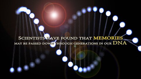 [Aug 28, 2017] Memories may be passed down through generations in our DNA [Knowledge is Power - Gary Lite]