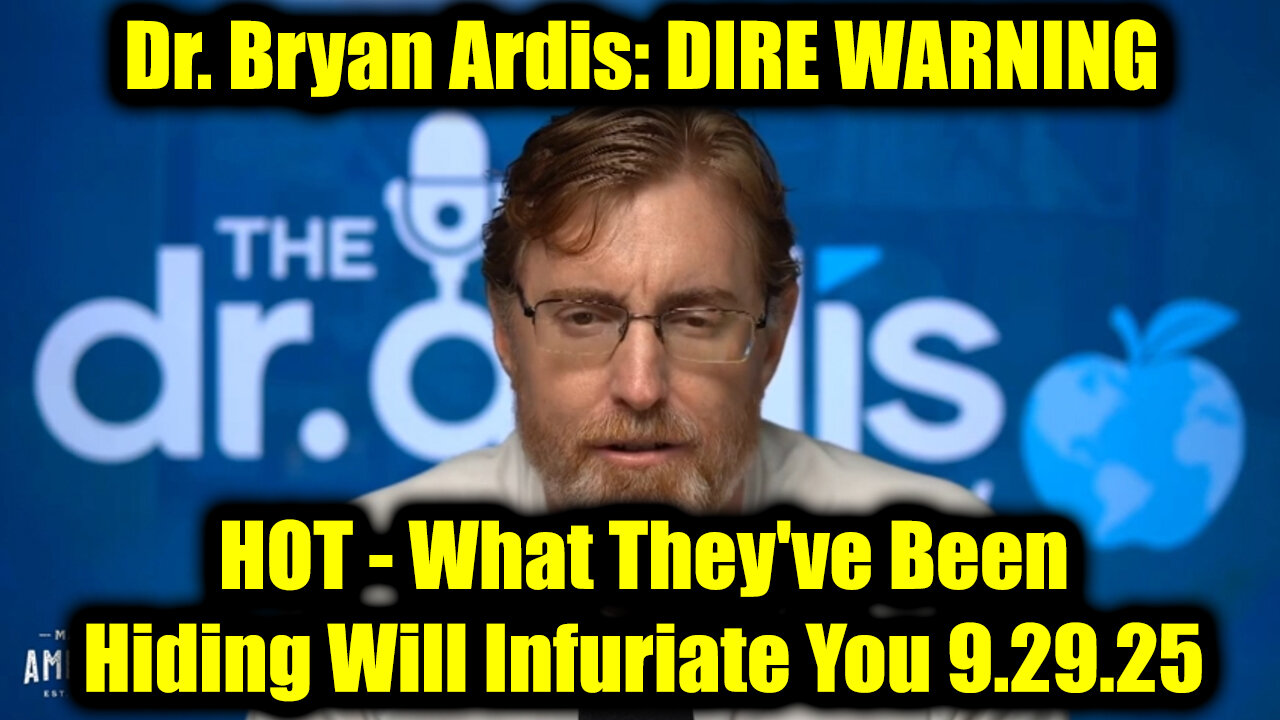 Dr. Bryan Ardis DIRE WARNING 9.29.25 - What Theyve Been Hiding Will Infuriate You!