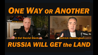 One Way or Another Russia Will Get the Land /Patrick Henningsen & Lt Col Daniel Davis