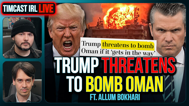 Trump Threatens To BOMB Oman To HELL As Iran War DRAGS ON Threatening GOP Midterms | Timcast IRL