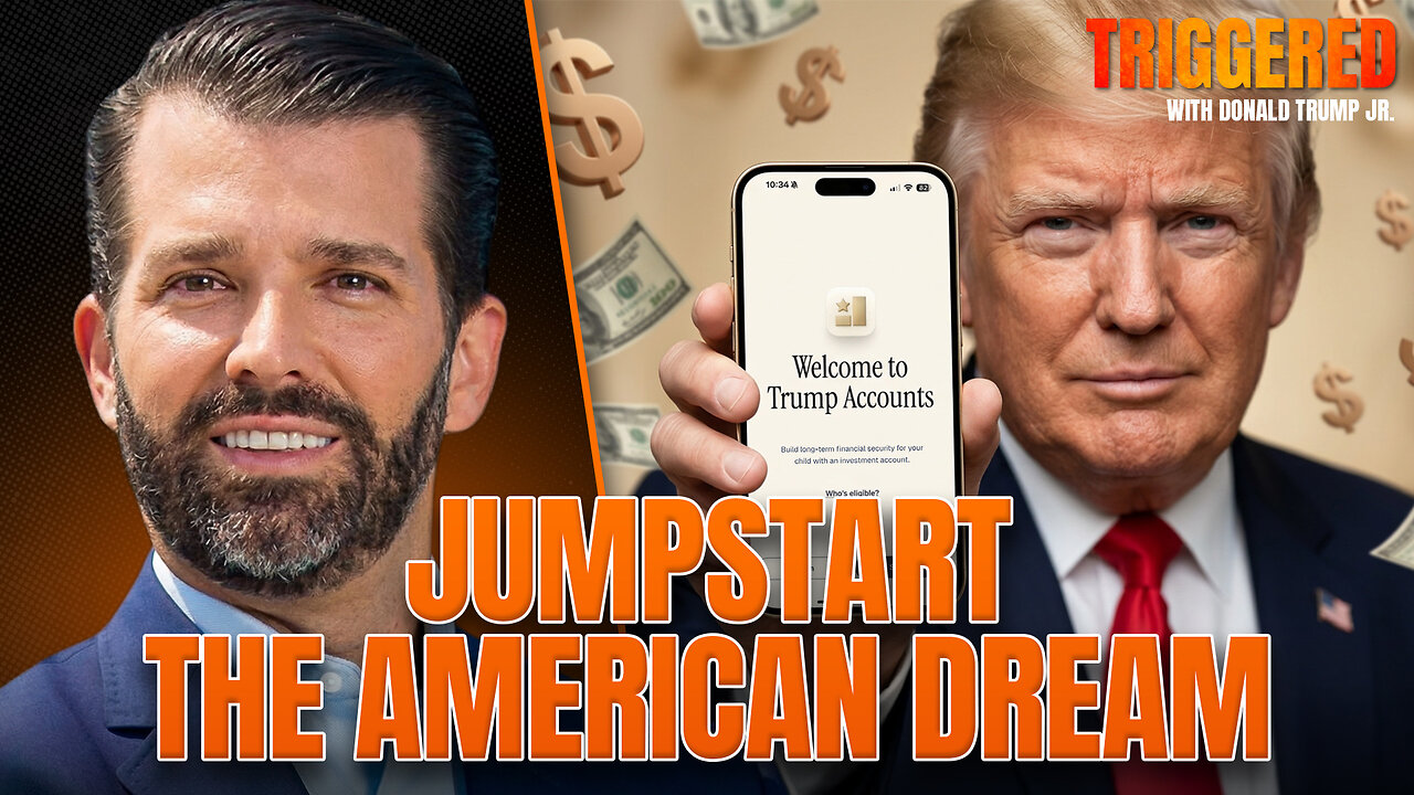 Welcome to Trump Accounts!! Jumpstarting the American Dream | Triggered Ep.345