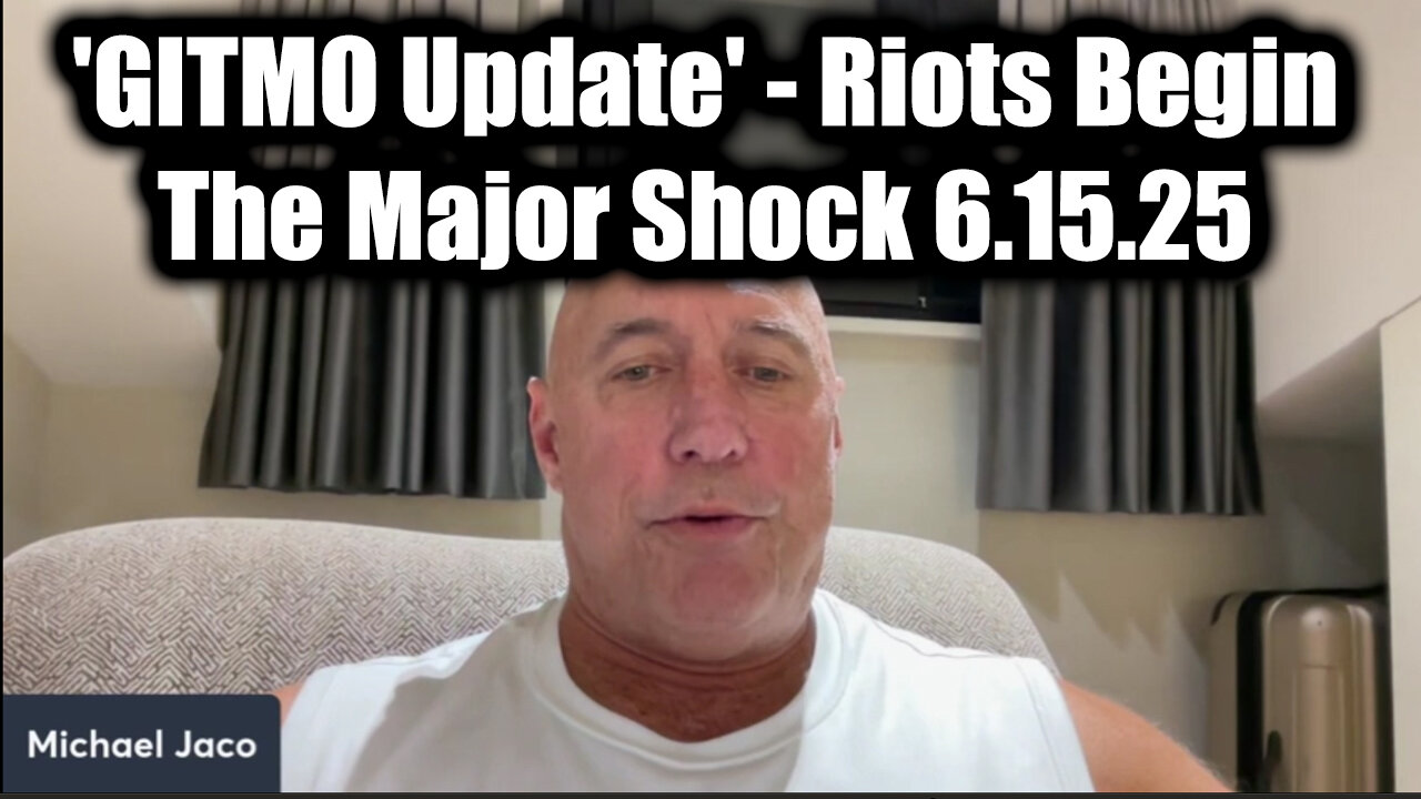 Michael Jaco GITMO Update 6.15.25 - Riots Begin, The Major Shock Thats Coming