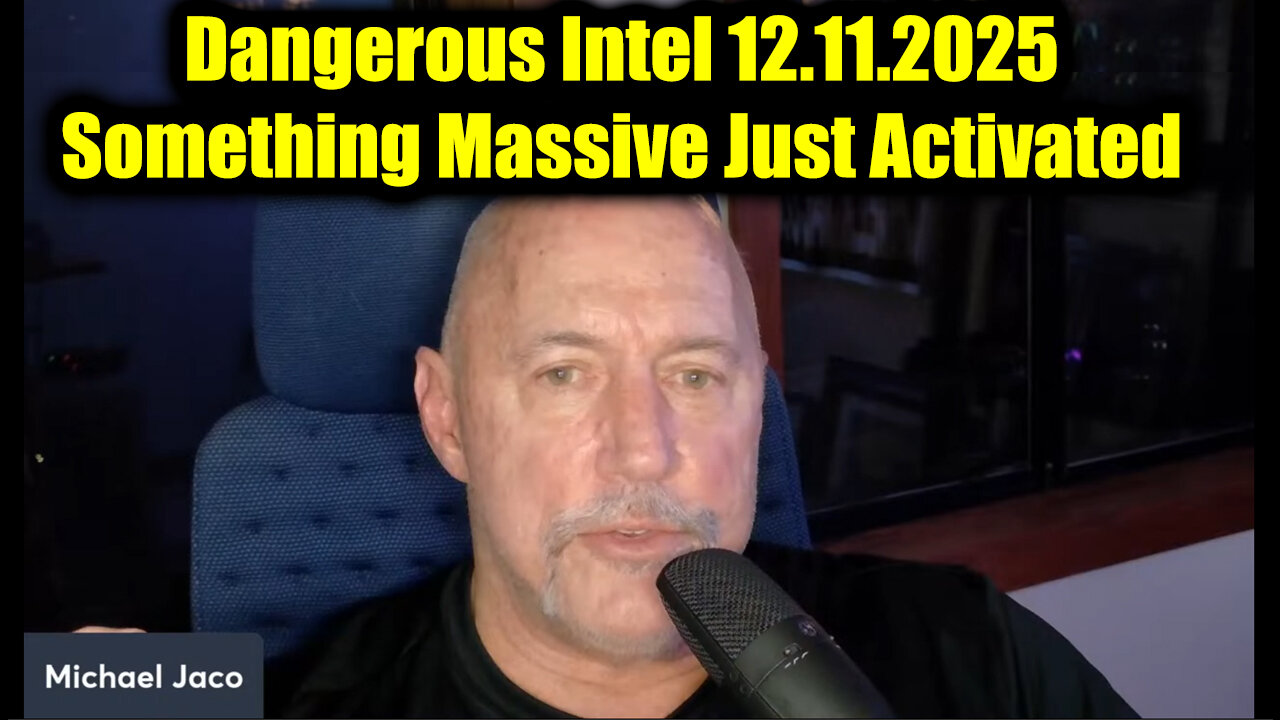 Michael Jaco Dangerous Intel 12.11.25 - Something Massive Just Activated