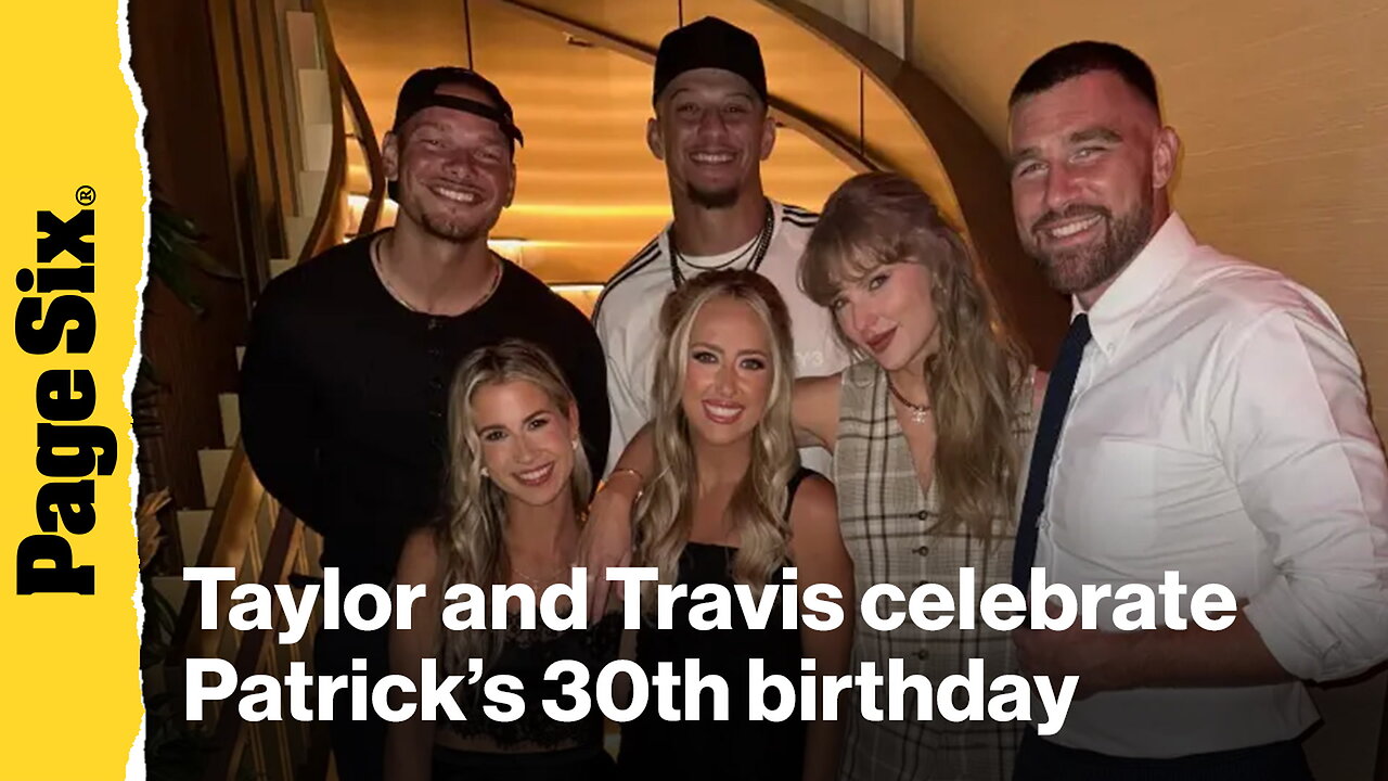 Taylor Swift and Travis Kelce celebrate Patrick Mahomes 30th birthday