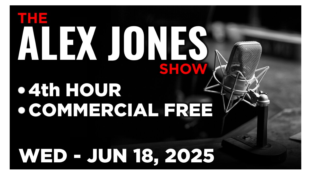 ALEX JONES [4 of 4] Wednesday 6/18/25 • SYRIAN GIRL THE IRAN-ISRAEL CONFLICT, TRUMP ADMIN & MORE!