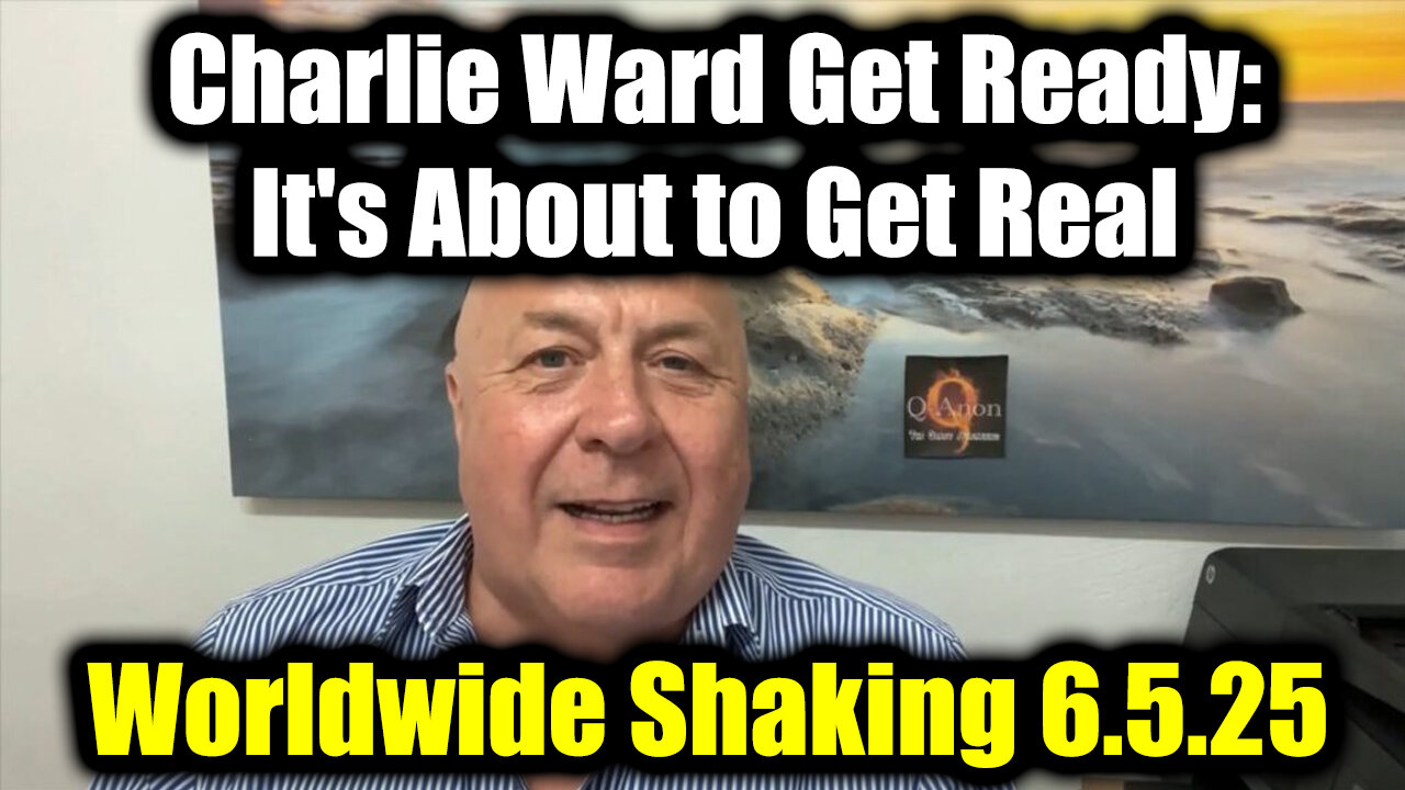 Charlie Ward Get Ready, its About to Get Real 6.5.25 - Worldwide Shaking