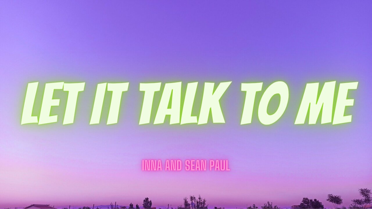 Let It Talk to Me - INNA & Sean Paul (Lyrics Video)