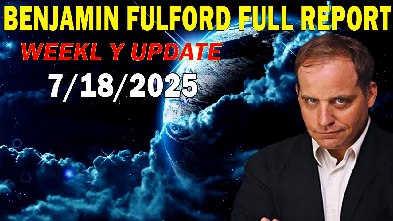 Benjamin Fulford Full Report Update July 18, 2025 - Benjamin Fulford