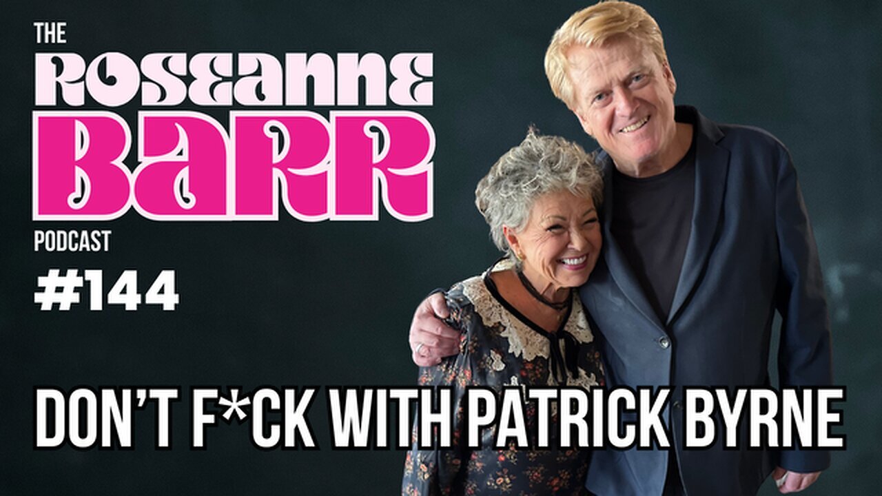 Dont F*CK W/ Patrick Byrne | The Roseanne Barr Podcast #144