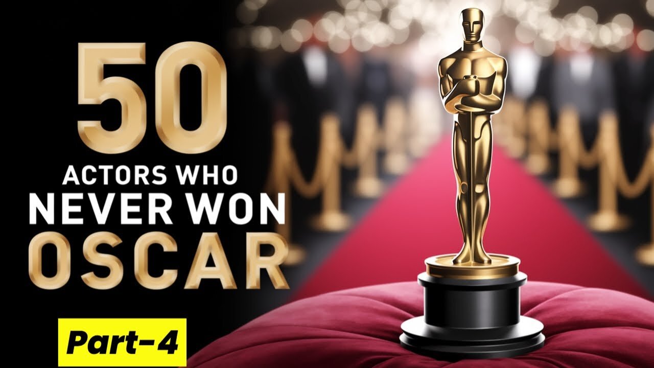 Part 4: 50 Greatest Actors Who Never Won An Oscar