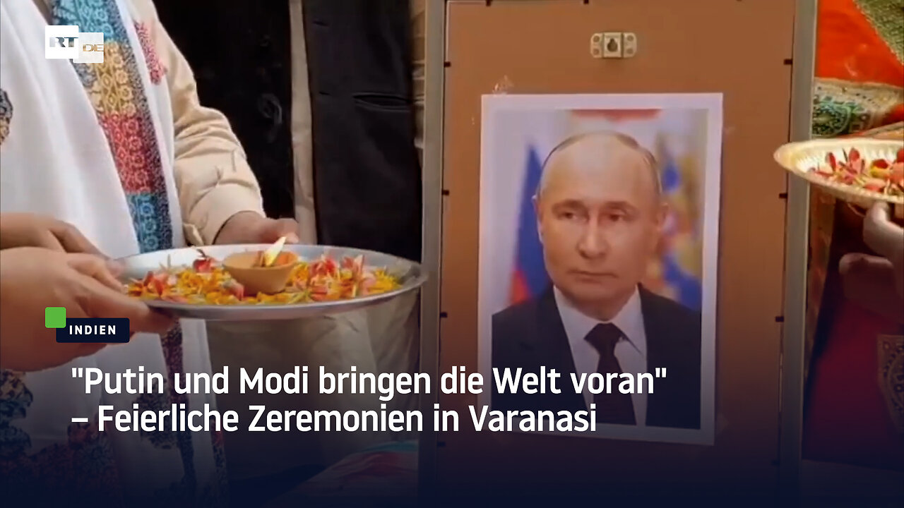 Putin und Modi bringen die Welt voran – Feierliche Zeremonien in Varanasi