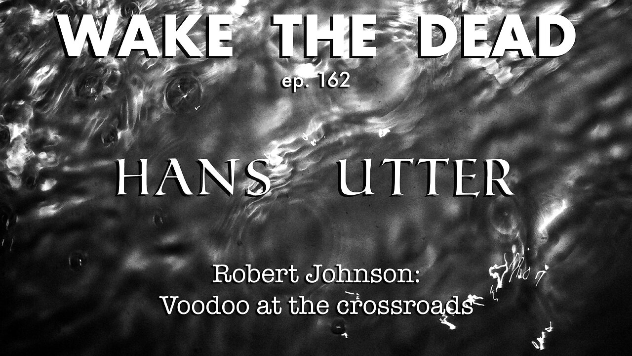 WTD ep.162 Hans Utter Robert Johnson: Voodoo at the crossroads