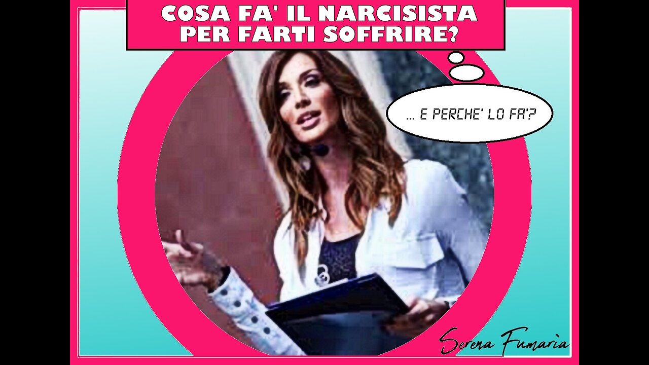 Cosa fa il narcisista per farti soffrire? ...e Perché lo fa? (Serena Fumarìa)