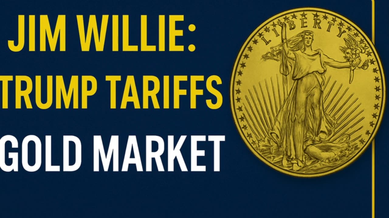 P3 🏆 Jim Willie: Trump Tariffs To Cause Ripple Effects In Gold Market