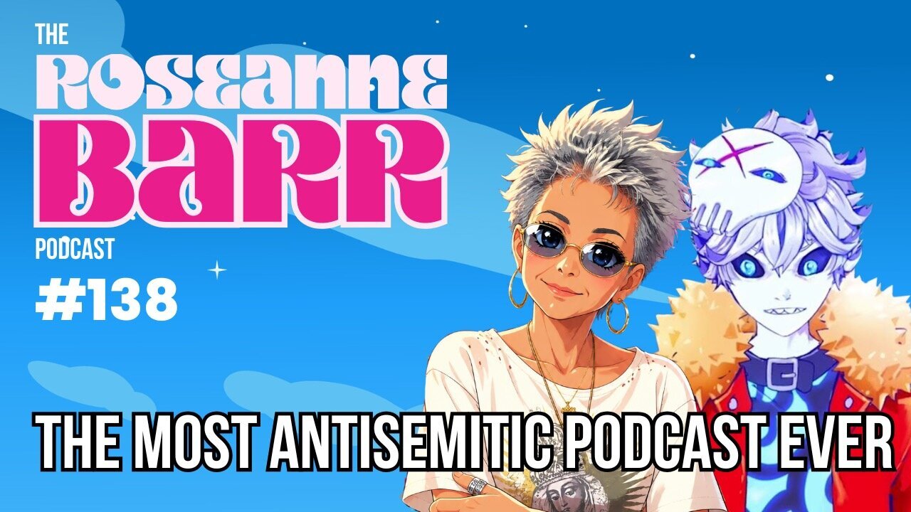 The Most Antisemitic Podcast Ever | The Roseanne Barr Podcast #138