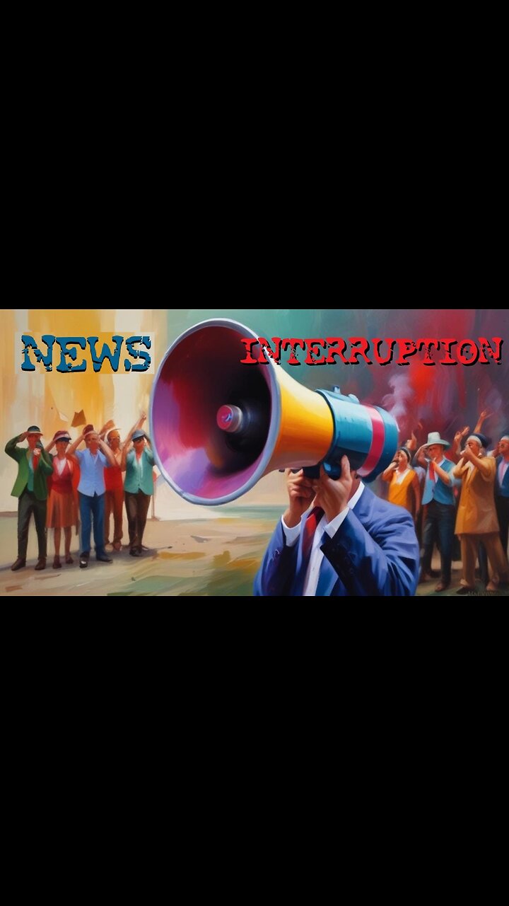 NEWS INTERRUPTION!!!!