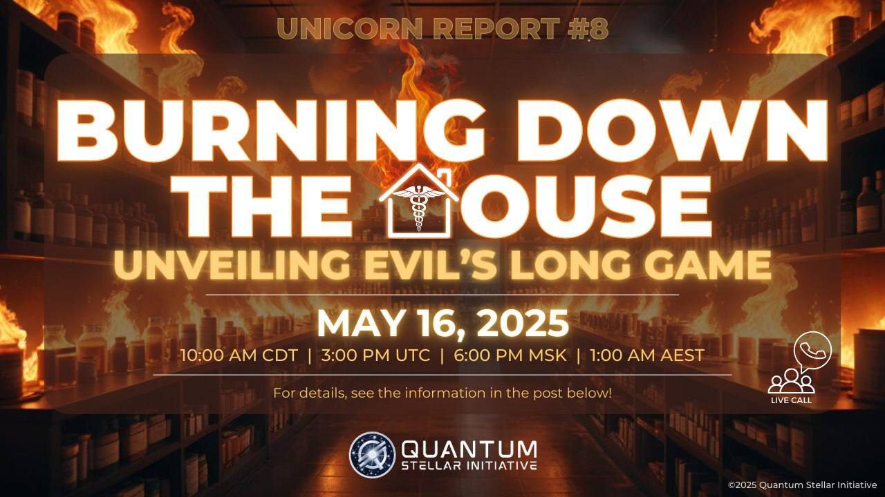 Unicorn Report #8: Burning Down the House - Unveiling Evils Long Game - Part 1 (May 16, 2025)