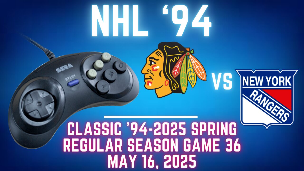 Classic 94-2025 Spring - Blackhawks (McMarkis) at Rangers (Len) {Genesis} - Game 36