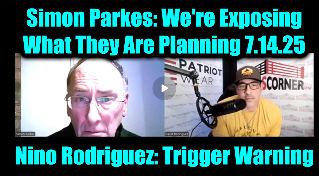 SIMON PARKES- Trigger Warning 7-14-25 -Were Exposing What They Are Planning