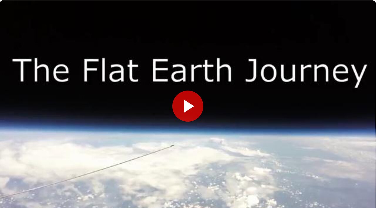 The Flat Earth Journey - Flat Earth Logic Destroys the Globe Earth Deception of the Cabal