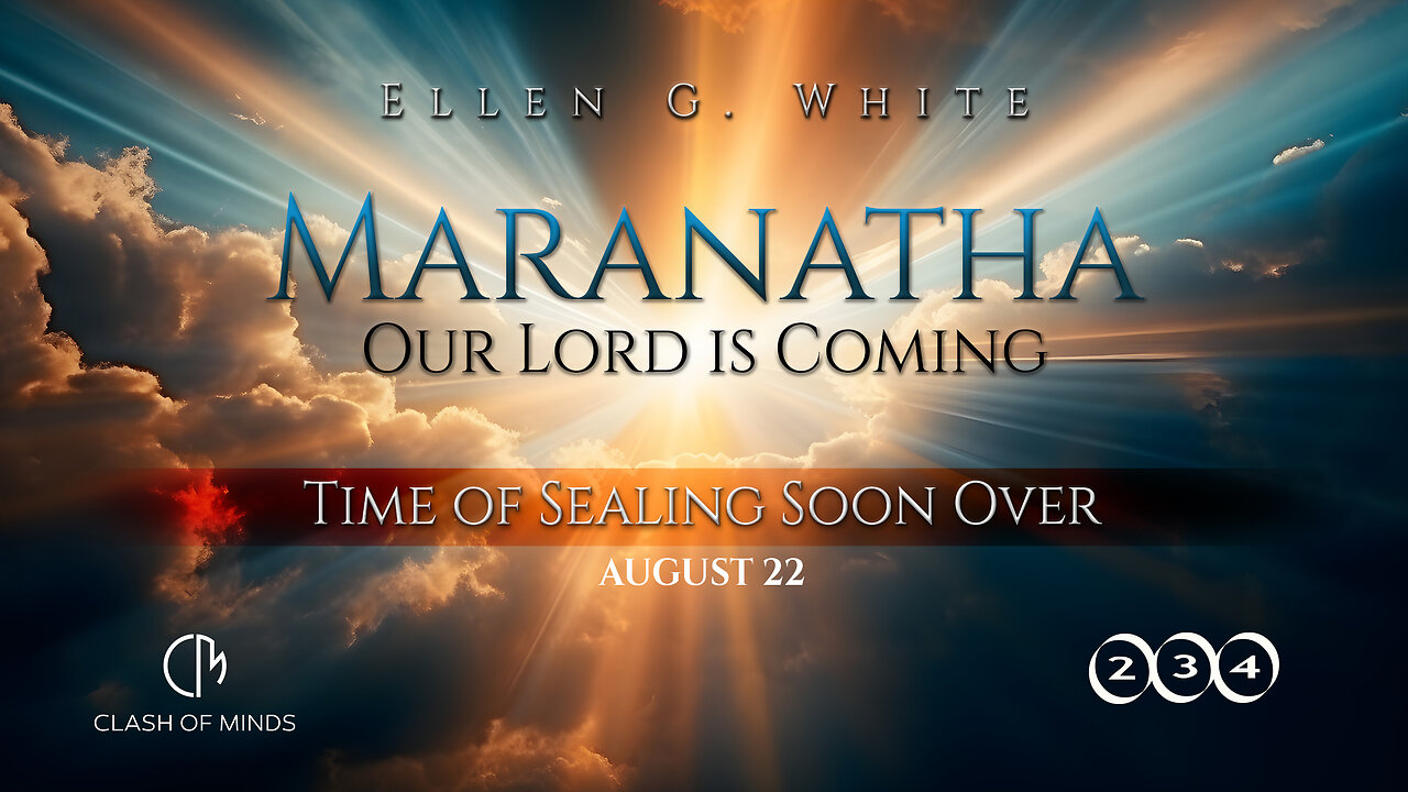 234. Maranatha Our Lord Is Coming: Time of Sealing Soon Over, August 22, by Ellen G White