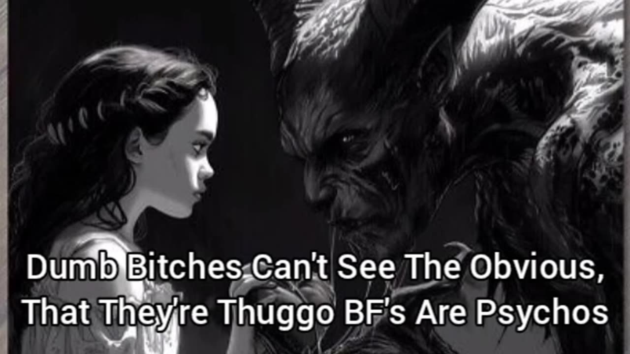 Dumb Bitches Date Psychopaths But Are Too Dumb To See That Theyre Psychopaths