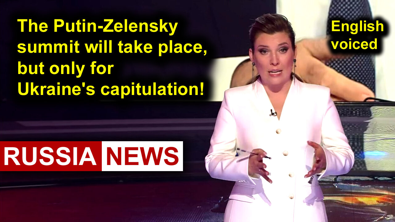 The Putin-Zelensky summit will take place, but only for Ukraines capitulation!