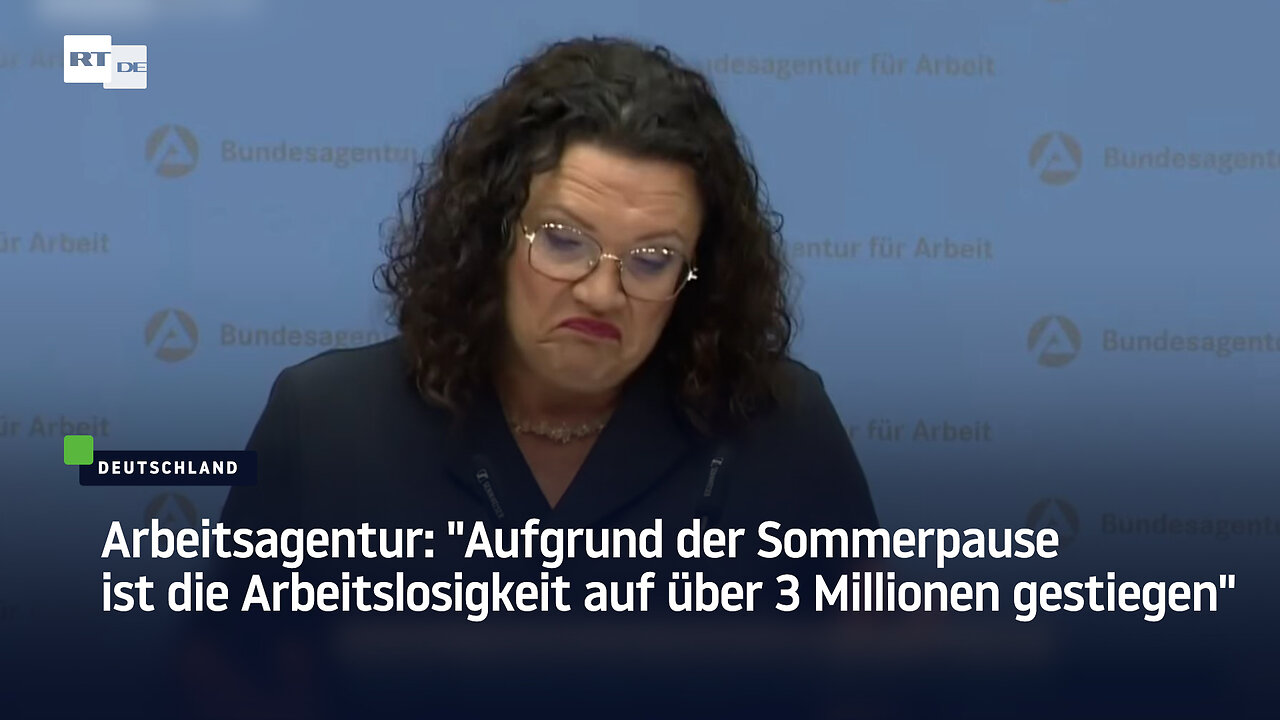 Arbeitsagentur: Aufgrund der Sommerpause ist die Arbeitslosigkeit auf über 3 Millionen gestiegen