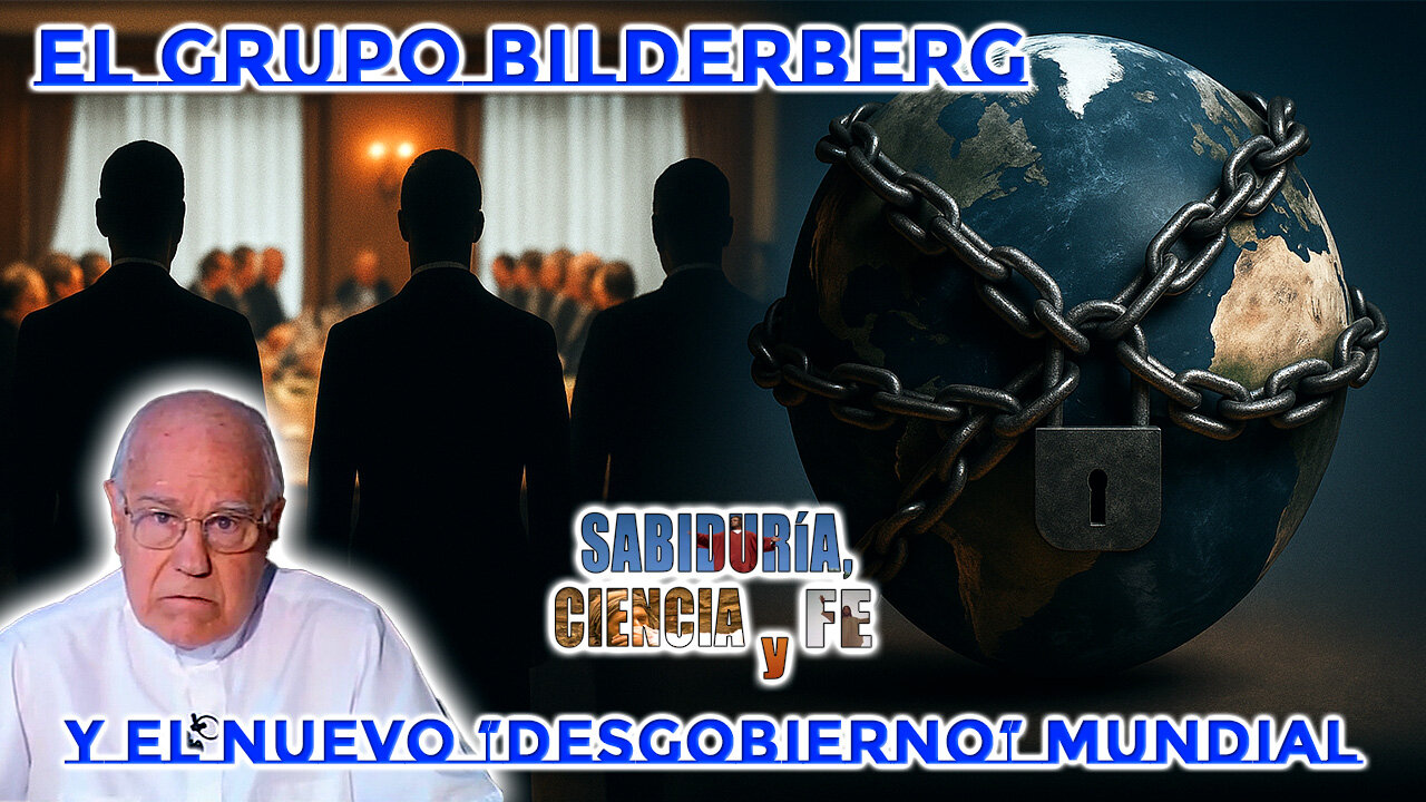 El grupo Bilderberg y el desgobierno mundial - Sabiduría, Ciencia y Fe