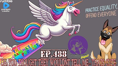 The Grandmas Boy Podcast EP.488-OH, YOU THOUGHT THEY WOULDNT TELL ME... THATS CUTE