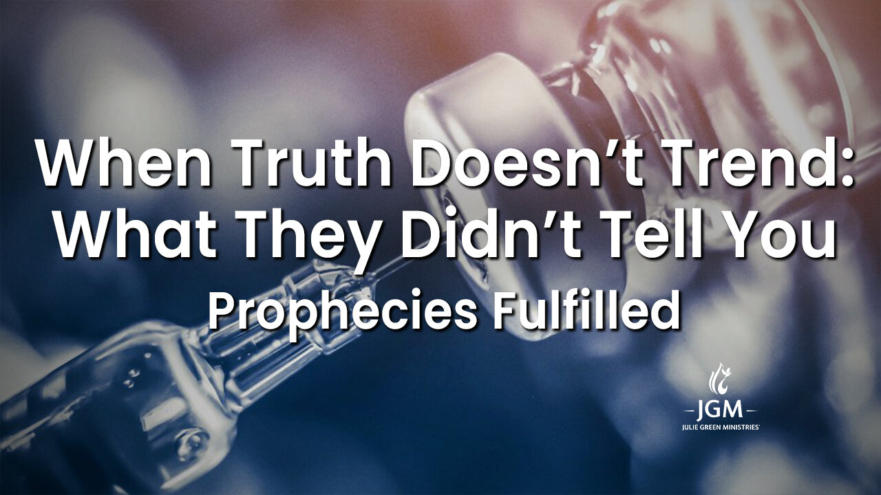 Prophecies Fulfilled—When Truth Doesnt Trend: What They Didnt Tell You