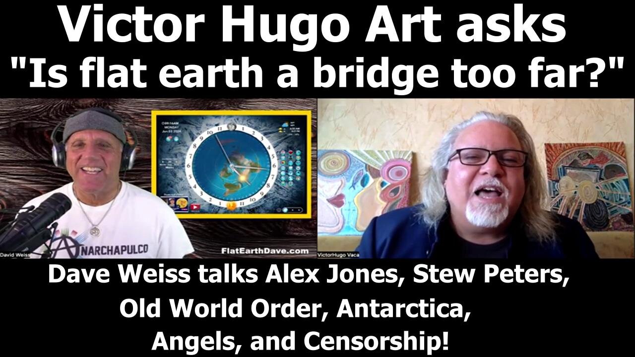 [VictorHugoArt] Flat Earth Dave Victor Hugo Talk Alex Jones Stew Peters Old World Order Antarctica Angels Censorship [Jun 3, 2024]